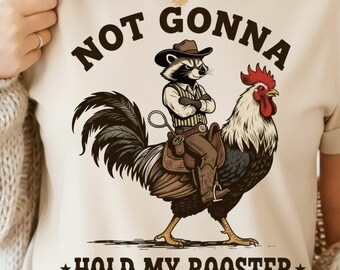 No voy a sujetar mi gallo PNG / Arte digital de mapache vaquero divertido / Diseño de sublimación de humor occidental
