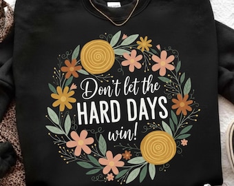 Laat de moeilijke dagen niet winnen, png PNGEgg | Inspirerend citaat, png-bestand | Positieve geestelijke gezondheid, png PNGEgg | Boho bloemen hippieontwerp | Girly-sublimatiepng