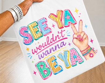 See Ya Wouldn’t Wanna Be Ya PNG, Funny Viral Saying PNG, Trendy Shirt Design PNG, Boutique Graphic Tee png, Preppy Girly dtf File