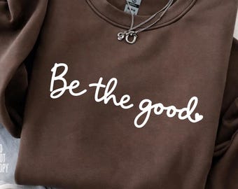 Be The Good PNG Inspirational Quote Design | Minimalist Kindness Shirt PNG | Positive Motivational Saying Sublimation