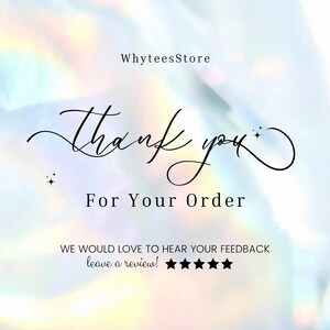 Peut inclure: Image num&eacute;rique avec un fond doux et iris&eacute;. Le texte "WhyteesStore" est en haut. Les mots "Thank you" sont en &eacute;criture &eacute;l&eacute;gante, suivis de "For Your Order." En dessous, il est &eacute;crit "WE WOULD LOVE TO HEAR YOUR FEEDBACK leave a review!" avec cinq &eacute;toiles.