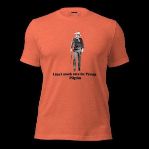 John Wayne Anti-Trump Unisex T-Shirt | Political Statement Tee