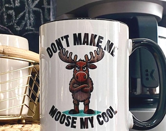 Mug, Funny Moose Coffee Cup, Don't Make Me Moose My Cool, Moose Lover Gift, Moose Theme Mug, Moose Mug for Animal Lovers