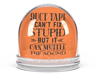 Funny Snow Globe - &quot;Duct Tape Can&#39;t Fix Stupid, But It Can Muffle the Sound&quot; - Gift for Humor Lovers, Home Decor, Collectibles, Novelty Item