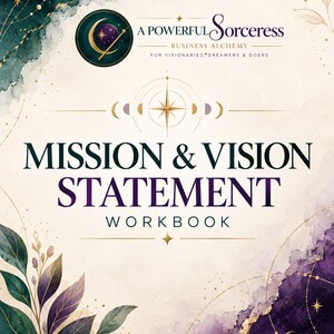 May include: A workbook titled Mission & Vision Statement with the text A Powerful Sorceress Business Alchemy For Visionaries, Dreamers & Doers. The cover features a cream background with watercolor accents in deep green and purple, gold lines, and stars.