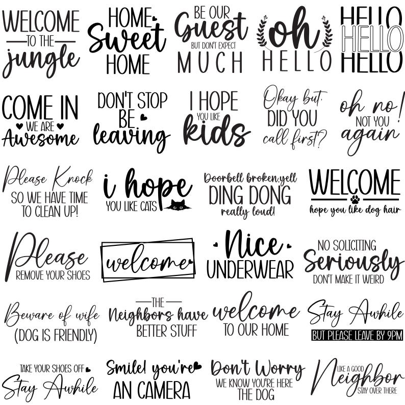 May include: A selection of black and white signs with different phrases. Some signs say "Welcome," "Home Sweet Home," and "Come In." Other signs include phrases like "I hope you like cats" and "Nice Underwear."