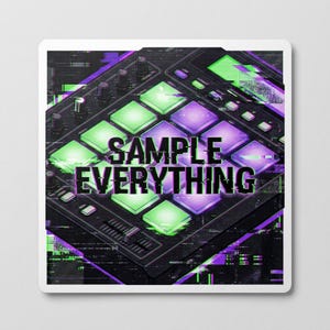 May include: A digital audio workstation (DAW) controller with green and purple illuminated pads. The text "SAMPLE EVERYTHING" is displayed across the center. The image has a glitch art aesthetic with digital noise and color distortion.