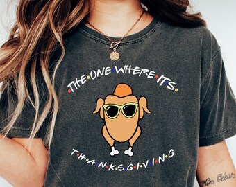 The One Where It's Thanksgiving Sweatshirt, The One Where It’s Thanksgiving Tee, Thanksgiving Friends Shirt, Friends Turkey Tee