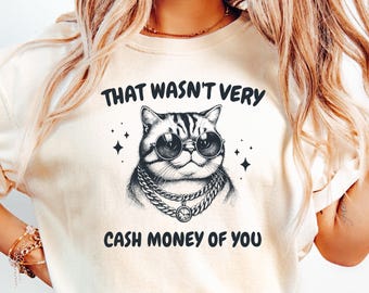 That Wasn't Very Cash Money Of You T Shirt, Retro Funny Meme T-shirt, Retro Cute Girl Crewneck, Funny Meme Gift, Sarcastic Women Shirt