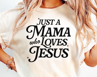 Just A Mama Who Loves Jesus Shirt,Christian Mama T-Shirt,Jesus Lover Sweatshirt,Religious Mom Crewneck,Christian Mom Tee,Mother's Day Hoodie