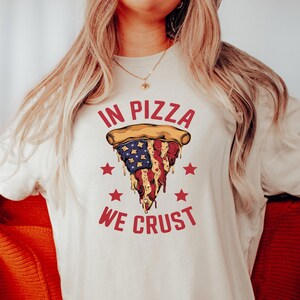 Comfort Colors®In Pizza we Crust T-shirt,Funny Retro 4th of july Tee,America Patriotic shirt,Independence Day Gift, Funny USA Pizza Tee