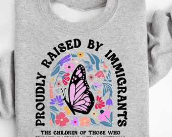 Raised By Immigrants T-shirt, Immigrant Rights Tee, Children Of Immigrants Sweater, Immigrant Family Gift, Immigrants Make America Great Tee
