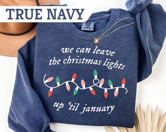 Comfort Colors® We Can Leave The Christmas Lights Up 'Til January Sweater, Christmas Season Tee, Women Gift Sweater, Retro Christmas Shirt