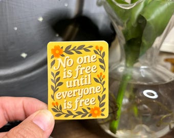 No One Is Free Until Everyone Is Free – Social Justice Vinyl Sticker, Mutual Liberation Quote, Activist Sticker, Free Palestine sticker