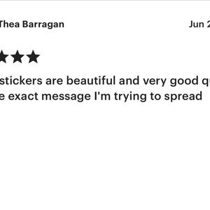 May include: A customer review with a five-star rating. The review, dated June 23, 2025, is from Thea Barragan. The text states the stickers are beautiful, of very good quality, and convey the exact message.