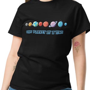 Solar System Shirt – Planet Graphic Tee – One Planet at a Time T-Shirt – Astronomy Gift – Science Nerd Shirt – Galaxy Space Tee