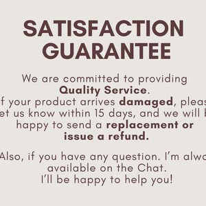 May include: Text on a light beige background reads "SATISFACTION GUARANTEE." The text below states a commitment to quality service, offering replacements or refunds for damaged products reported within 15 days. It also mentions customer support.