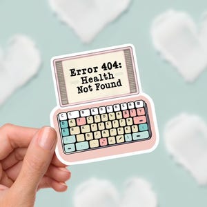 May include: A sticker depicting a vintage computer with a pink keyboard and a screen showing "Error 404: Health Not Found." The keyboard keys are pastel shades. The background is a light teal colour with white heart shapes.