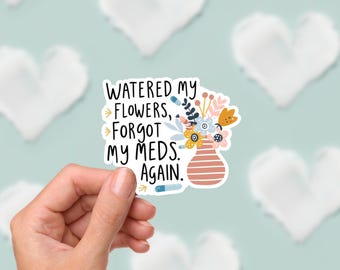 Funny Mental Health Sticker: Watered Flowers, Spoonie Humor Vinyl Decal