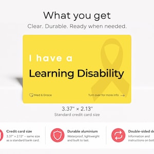 May include: A rectangular yellow card measuring 3.37 inches by 2.13 inches with the text I have a Learning Disability and a ribbon icon. The card features the Med & Grace logo and the text Turn over for more info with an arrow pointing right.