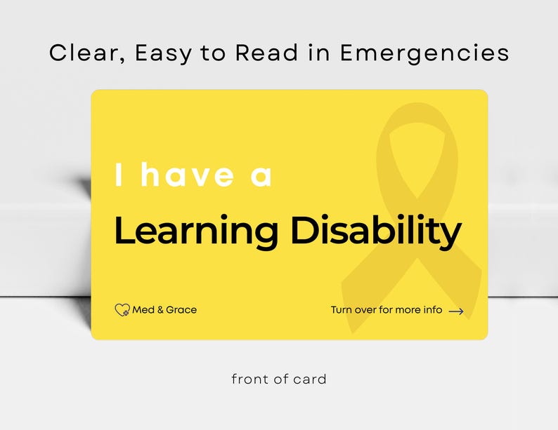 May include: A rectangular yellow card with the text I have a Learning Disability in black and white. It features a yellow awareness ribbon graphic, the Med & Grace logo, and the text Turn over for more info with an arrow pointing to the right.