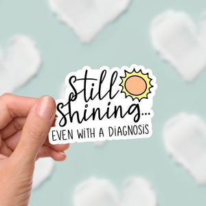 Still Shining Even With a Diagnosis Sticker Chronic Illness Spoonie Mental Health Positivity Gift Disability Awareness Self Love Decal Cute