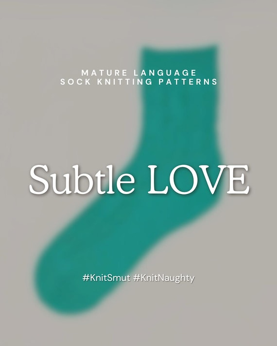 Subtle LOVE | Sock Knitting Pattern - Off The Cuff Socks - Mature Content - Knit Love in Socks #KnitSmut #KnitNaughty