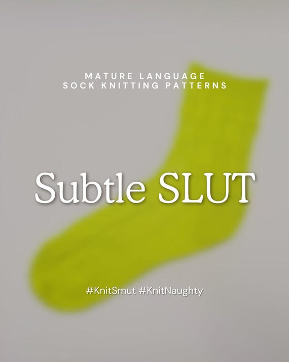 Subtle Slut | Sock Knitting Pattern - Off The Cuff Socks - Mature Content - Knit Sluts on socks #KnitSmut #KnitNaughty