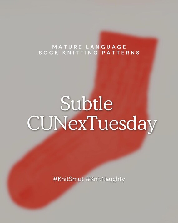 Subtle CUNexTuesday | Sock Knitting Pattern - Off The Cuff Socks - Mature Content - Knit Cvnts on socks #KnitSmut #KnitNaughty