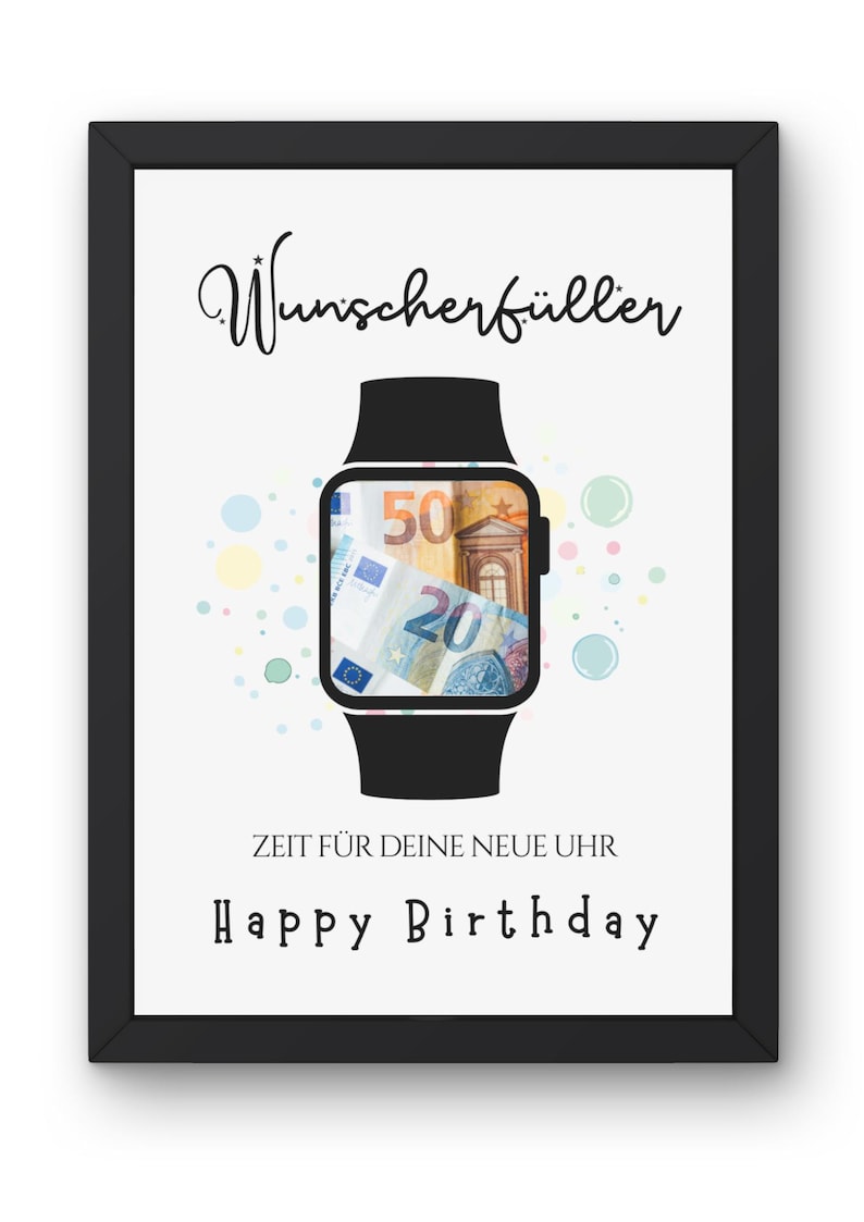 May include: A framed print featuring a black smartwatch illustration with Euro banknotes on the screen. The text reads Wunscherf&uuml;ller, ZEIT F&Uuml;R DEINE NEUE UHR, and Happy Birthday, surrounded by small colorful circles on a white background.