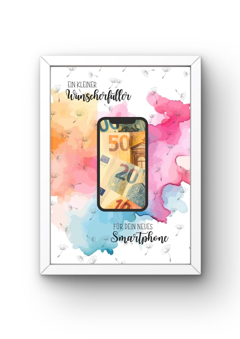 May include: A framed print featuring a smartphone graphic displaying euro banknotes, set against a background of watercolor splashes in orange, pink, and blue with dandelion seed illustrations. Text reads: EIN KLEINER Wunscherf&uuml;ller F&Uuml;R DEIN NEUES Smartphone.