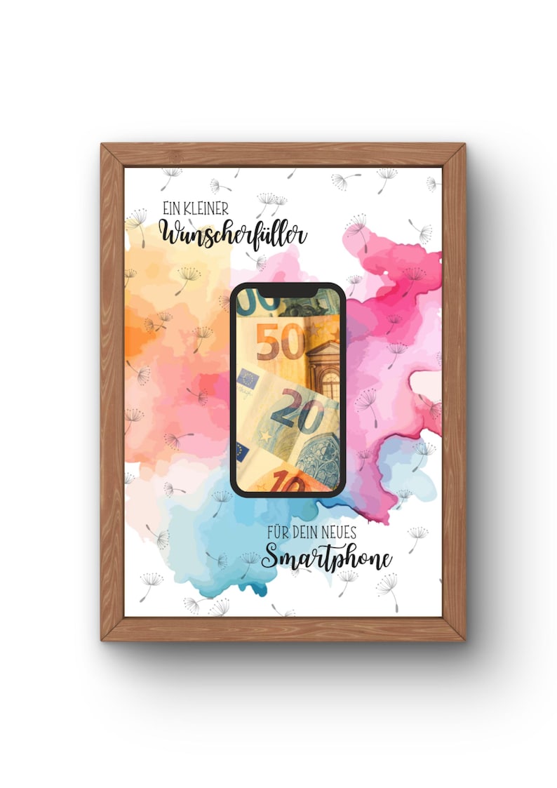 May include: A framed print featuring a smartphone graphic displaying Euro banknotes, surrounded by watercolor splashes in orange, pink, and blue, with dandelion seeds and the text "EIN KLEINER Wunscherf&uuml;ller F&Uuml;R DEIN NEUES Smartphone" in black script.