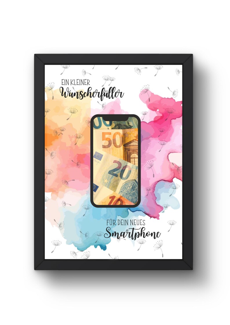 May include: A framed print featuring a central smartphone graphic displaying euro banknotes. The background has watercolor splashes in orange, pink, and blue with dandelion seed illustrations. Text reads: EIN KLEINER Wunscherf&uuml;ller F&Uuml;R DEIN NEUES Smartphone.