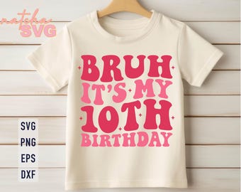 Bruh It's My 10th Birthday SVG: Girl or Boy Shirt Design (Digital Download)
