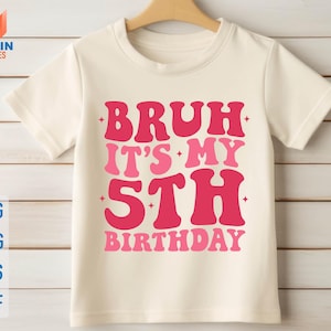 Bruh It&#39;s My 5th Birthday Svg, 5th Birthday Boy Svg, 5 Years Old Svg, Birthday Girl Svg, Birthday Girl Shirt Svg, Girls Birthday Shirt Svg