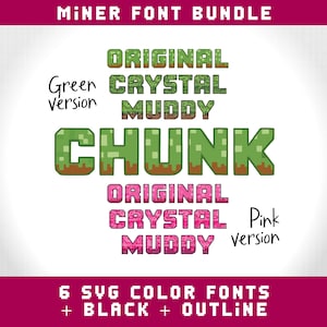 May include: A digital graphic displaying the Miner Font Bundle with six SVG color fonts plus black and outline versions. The text features pixelated styles labeled Original, Crystal, and Muddy in green and pink color variations, with the word CHUNK prominently displayed in the center.