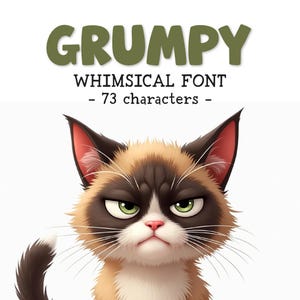 May include: Illustration of a grumpy cat with green eyes and a brown, black, and white coat. The text "GRUMPY WHIMSICAL FONT - 73 characters -" is displayed above the cat.