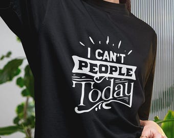 Funny Introvert T-Shirt: "I Can't People Today" Unisex Tee