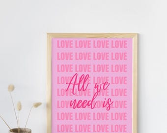 Affiche imprimée numérique - "Tout ce dont vous avez besoin, c'est de l'amour" - Design rose