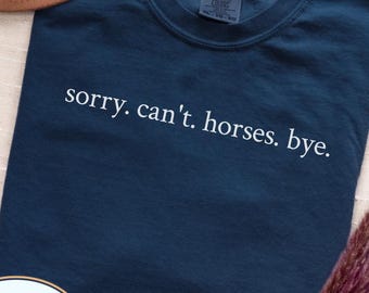 Funny Horse T-shirt, Horse Girl Gift, Unique Birthday Equestrian Tee, Sorry Can't Horses Bye Shirt, Barn Shirt, Comfort Colors Horse Shirt