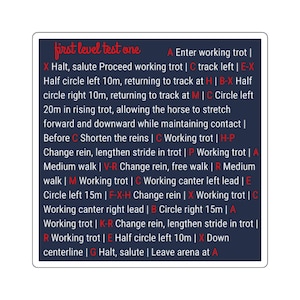 May include: A navy blue sticker with white text detailing a first level test for equestrian dressage. The text includes instructions for various gaits and movements, such as working trot, half circles, and changes of rein.