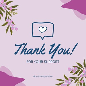 May include: A light purple thank you card featuring a dark blue hand-drawn speech bubble with a white heart inside. The text reads Thank You! FOR YOUR SUPPORT and @rusticcottagestitches. The corners are decorated with green leaves and pink flowers.