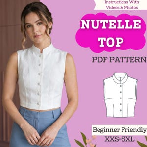 May include: A white sleeveless crop top with a mandarin collar and a front button placket. The image includes text reading Nutelle Top, PDF Pattern, Instructions With Videos & Photos, Beginner Friendly, and XXS-5XL, alongside a line drawing of the top.