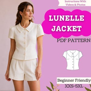 May include: A cream-coloured short-sleeved jacket with a collar and front buttons, paired with matching shorts. The image includes text reading LUNELLE JACKET PDF PATTERN, Instructions With Videos & Photos, Beginner Friendly, and XXS-5XL.