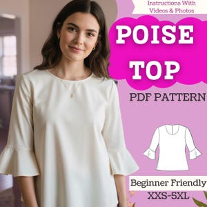 May include: A cream-coloured top with three-quarter length bell sleeves and a round neckline. The image includes text reading POISE TOP PDF PATTERN, Instructions With Videos & Photos, Beginner Friendly, and the size range XXS-5XL.