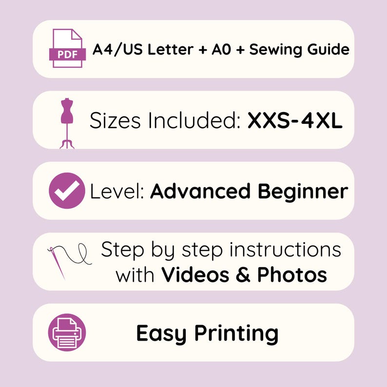 May include: A graphic with text and icons on a light purple background. Text includes "A4/US Letter + A0 + Sewing Guide", "Sizes Included: XXS-4XL", "Level: Advanced Beginner", "Step by step instructions with Videos & Photos", and "Easy Printing".
