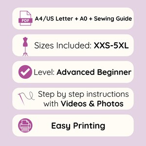 May include: A graphic with text and icons on a light purple background. The text includes "A4/US Letter + A0 + Sewing Guide", "Sizes Included: XXS-5XL", "Level: Advanced Beginner", "Step by step instructions with Videos & Photos", and "Easy Printing".