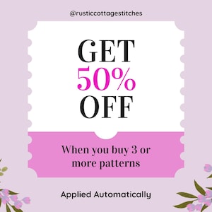 May include: A rectangular ticket-shaped graphic on a light purple background with floral accents. The text reads @rusticcottagestitches, GET 50% OFF, When you buy 3 or more patterns, and Applied Automatically. The design uses black and pink text.