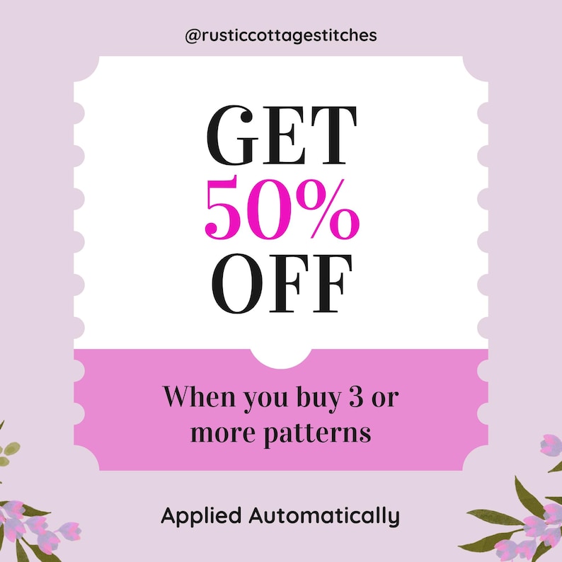 May include: A rectangular ticket-shaped graphic on a light purple background with floral accents. The text reads @rusticcottagestitches, GET 50% OFF, When you buy 3 or more patterns, and Applied Automatically. The design uses black and pink text.