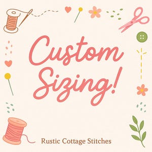 Custom Pattern! Custom sizing on any of my store items.
